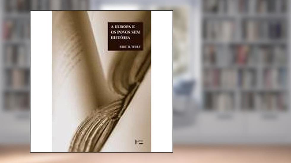 A Europa e os Povos sem História, do autor Eric R. Wolf