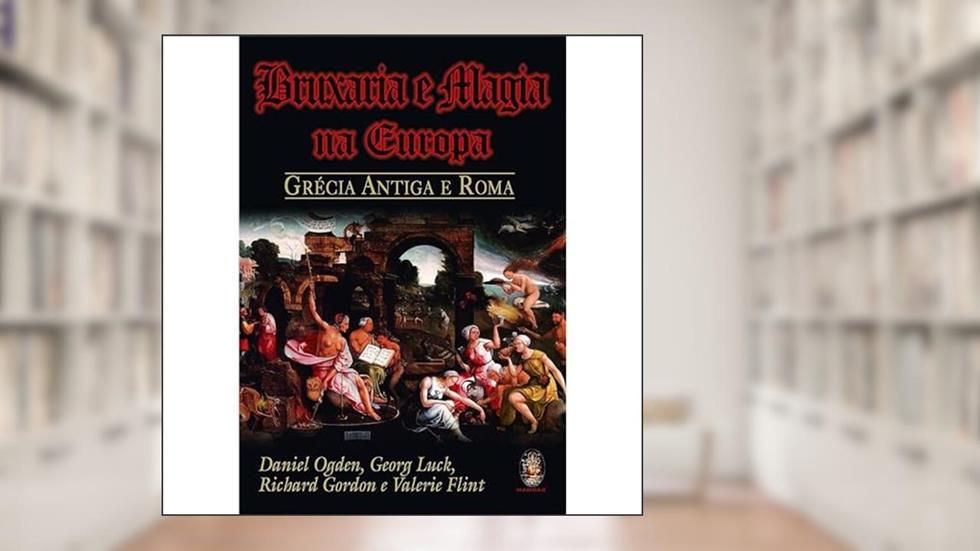 Bruxaria e Magia na Europa, do autor Daniel Ogden; Georg Luck; Richard Gordon; Valerie Flint