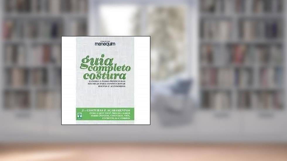Guia Completo da Costura - Livro 3 Costuras e Acab, do autor Vários Autores