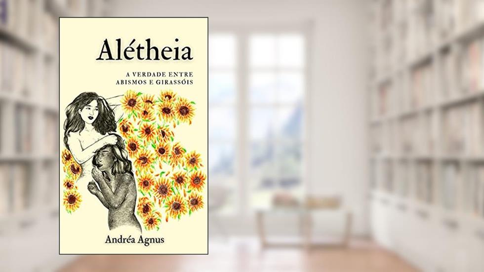 Alétheia: A verdade entre abismos e girassóis., do autor Andréa Agnus