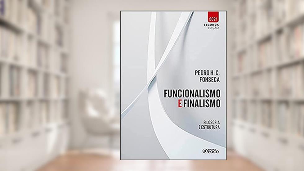 FUNCIONALISMO E FINALISMO - FILOSOFIA E ESTRUTURA - 1ª ED - 2021, do autor Pedro H. C. Fonseca