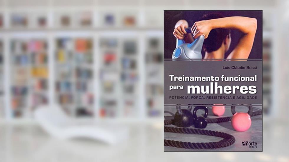 Treinamento Funcional Para Mulheres. Força, Potência e Agilidade, do autor Luis Claudio Paolinetti Bossi