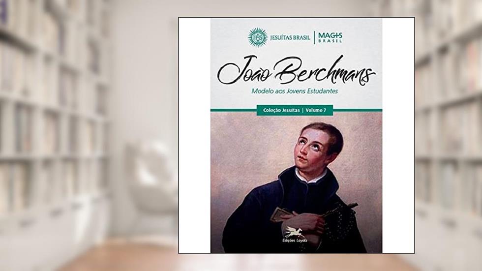 João Berchmans: Modelo aos jovens estudantes: 7, do autor Programa MAGIS Brasil