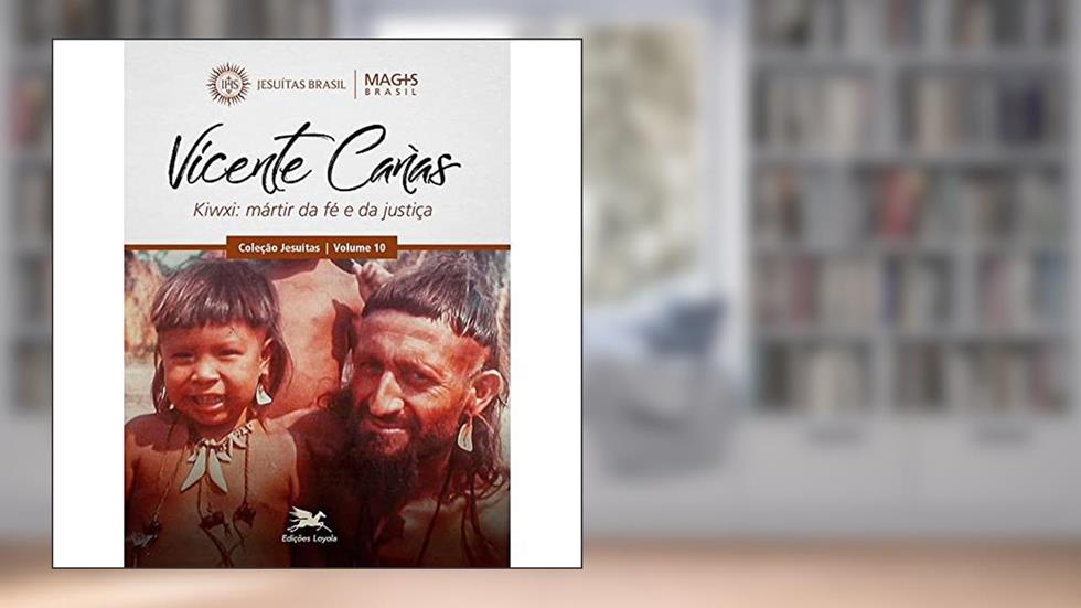 Vicente Cañas: Kiwxi: mártir da fé e da justiça - O jesuíta que se tornou índio: 10, do autor Programa MAGIS Brasil