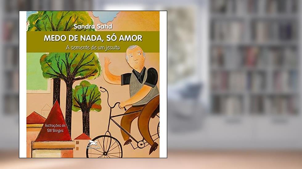 Medo de nada, só amor: A semente de um jesuíta, do autor Sandra Maria Pires Vieira Sahd