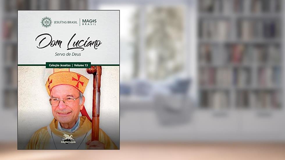 Dom Luciano: Servo de Deus: 13, do autor Programa MAGIS Brasil