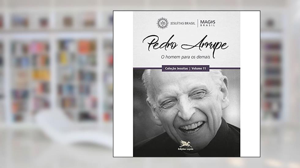 Pedro Arrupe: O homem para os demais: 11, do autor Programa MAGIS Brasil