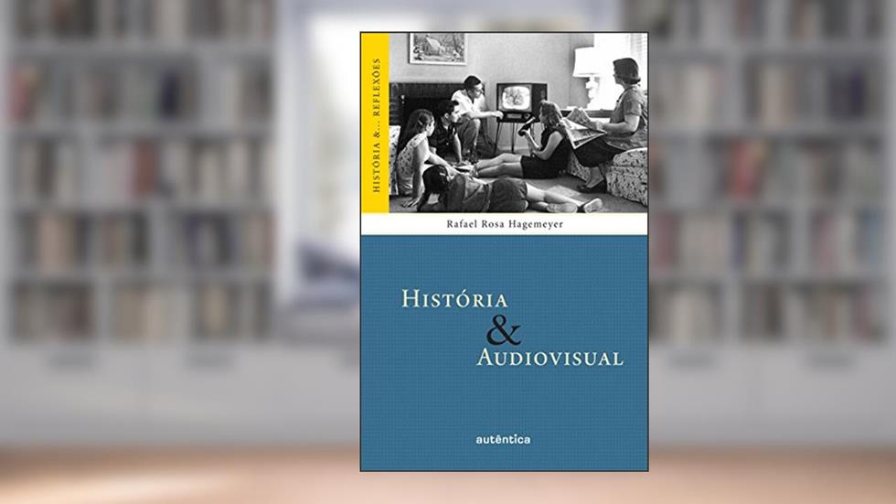 História & Audiovisual, do autor Rafael Rosa Hagemeyer