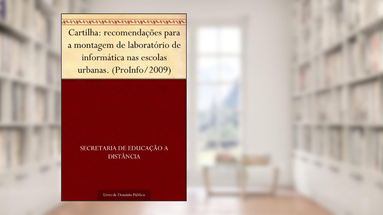Cartilha: recomendações para a montagem de laboratório de informática nas escolas urbanas. (ProInfo-2009), do autor Secretaria de Educação a Distância
