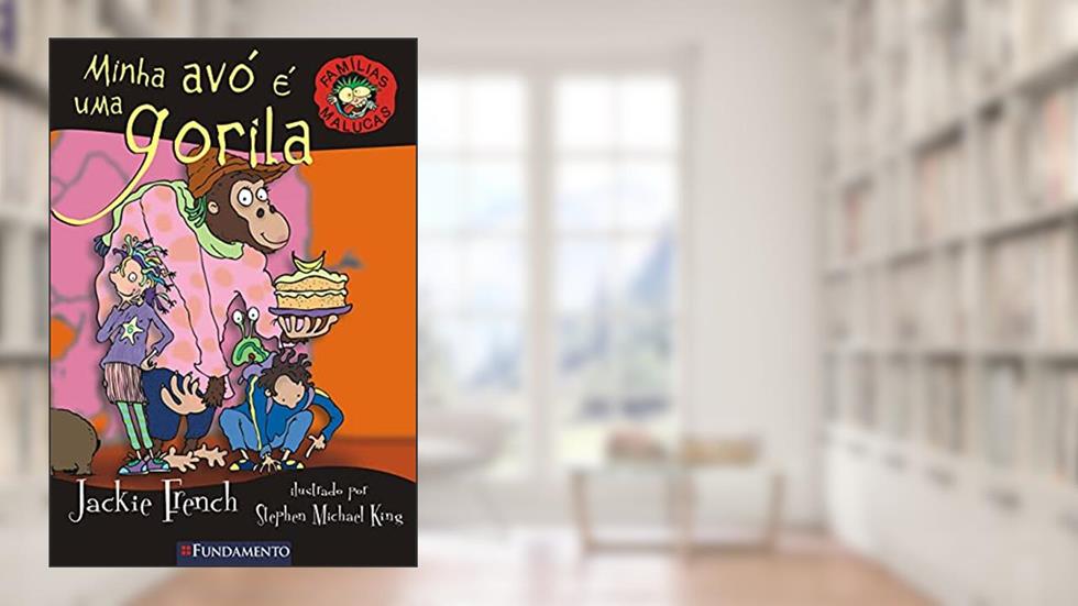 Minha Avó É Uma Gorila - Volume 6. Coleção Famílias Malucas, do autor Jackie French