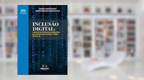 Capa de Inclusão Digital: A Inserção Das Tecnologias Informacionais Nas Escolas Públicas Da Rmn E O Proinfo Em Natal/rn, do autor Aracely Xavier Da Cruz; Maria Aparecida Ramos Da Silva