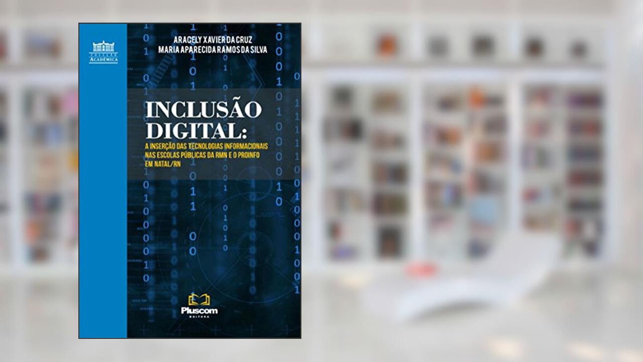 Inclusão Digital: A Inserção Das Tecnologias Informacionais Nas Escolas Públicas Da Rmn E O Proinfo Em Natal/rn, do autor Aracely Xavier Da Cruz; Maria Aparecida Ramos Da Silva