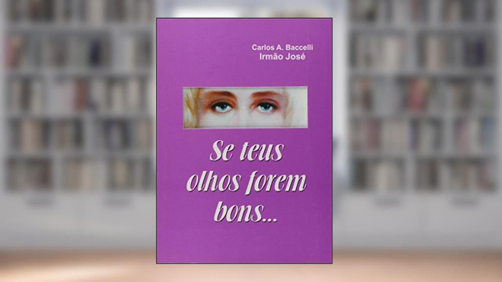 Se Teus Olhos Forem Bons, do autor Carlos Antônio Baccelli