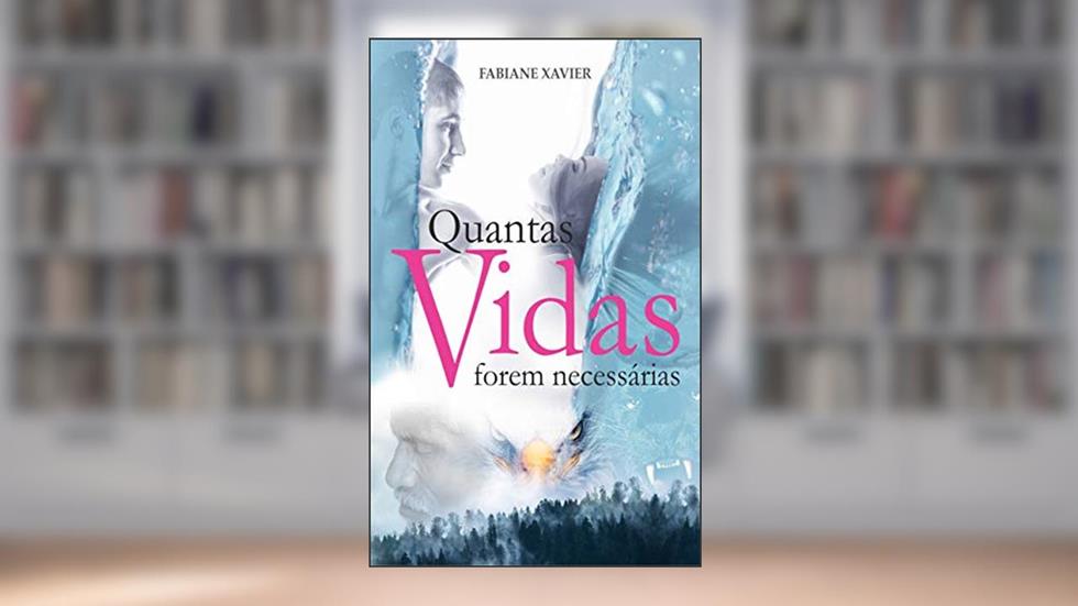 Quantas Vidas Forem Necessárias, do autor Fabiane Xavier