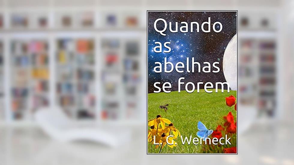 Quando as abelhas se forem, do autor L. G. Werneck