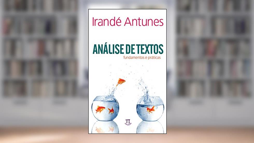 Análise de textos: fundamentos e práticas (Estratégias de ensino Livro 21), do autor Irandé Antunes