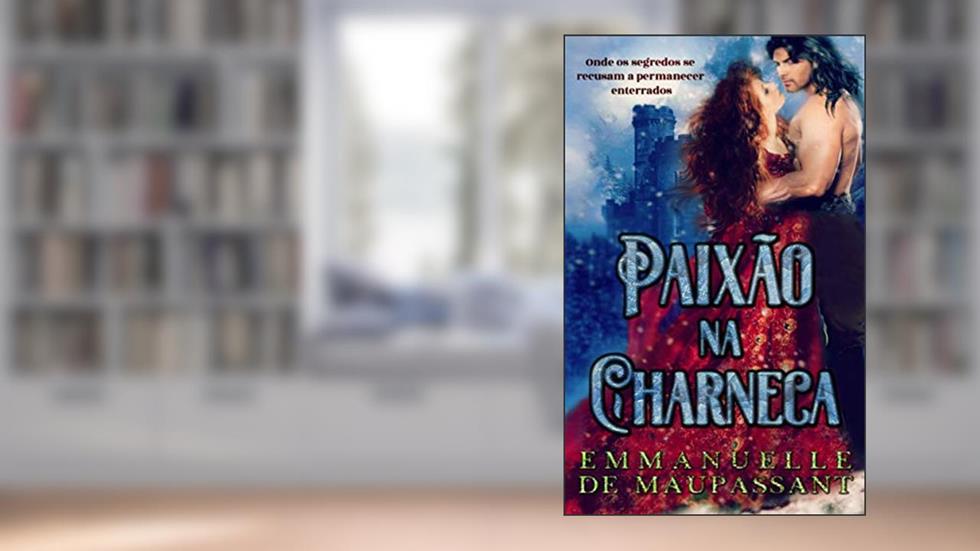Paixão na Charneca: Um Romance Gótico de Mistério, do autor Emmanuelle de Maupassant