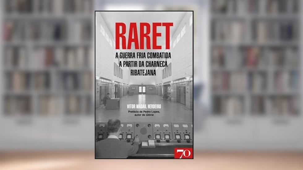 Raret: a Guerra Fria Combatida a Partir da Charneca Ribatejana, do autor Vitor Madail Herdeiro