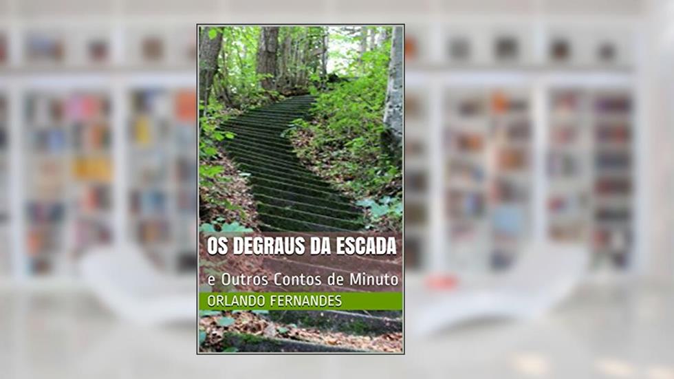 OS DEGRAUS DA ESCADA: e Outros Contos de Minuto, do autor Orlando Fernandes