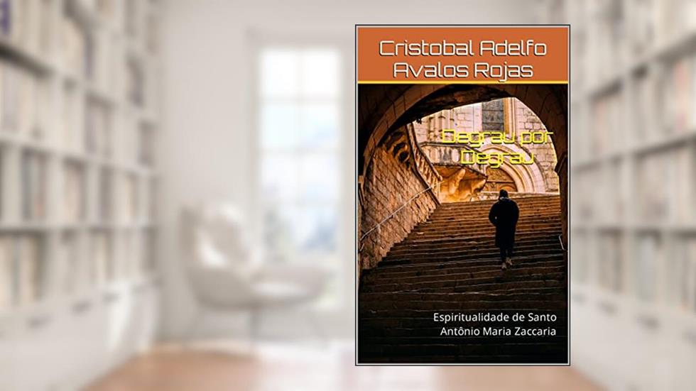 Degrau por Degrau: Espiritualidade de Santo Antônio Maria Zaccaria, do autor Cristobal Adelfo Avalos Rojas