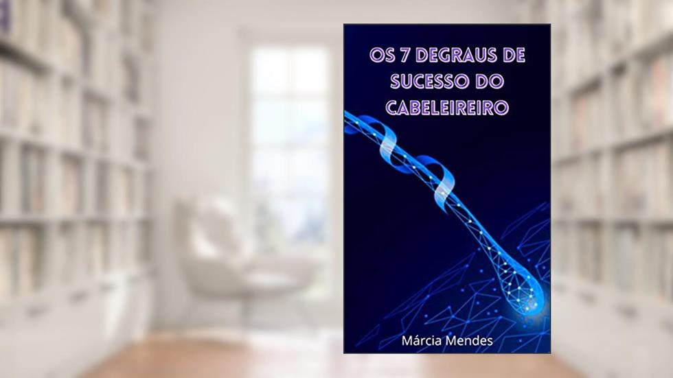 Os 7 Degraus de Sucesso do Cabeleireiro, do autor Márcia Mendes