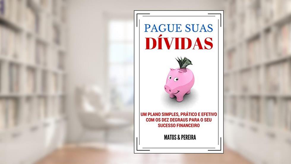 PAGUE SUAS DÍVIDAS - Um plano simples, prático e efetivo com os Dez Degraus para o seu sucesso financeiro, do autor Matos e Pereira