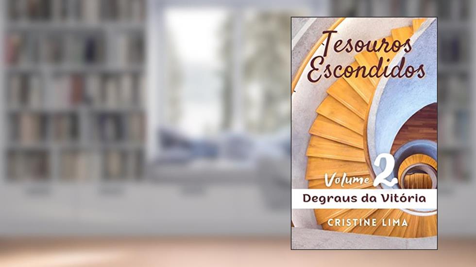 Tesouros Escondidos - Volume 2: Degraus da Vitória, do autor Cristine Lima