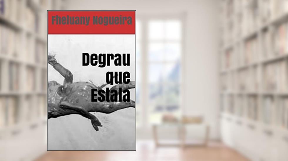 Degrau que Estala, do autor Fheluany Nogueira