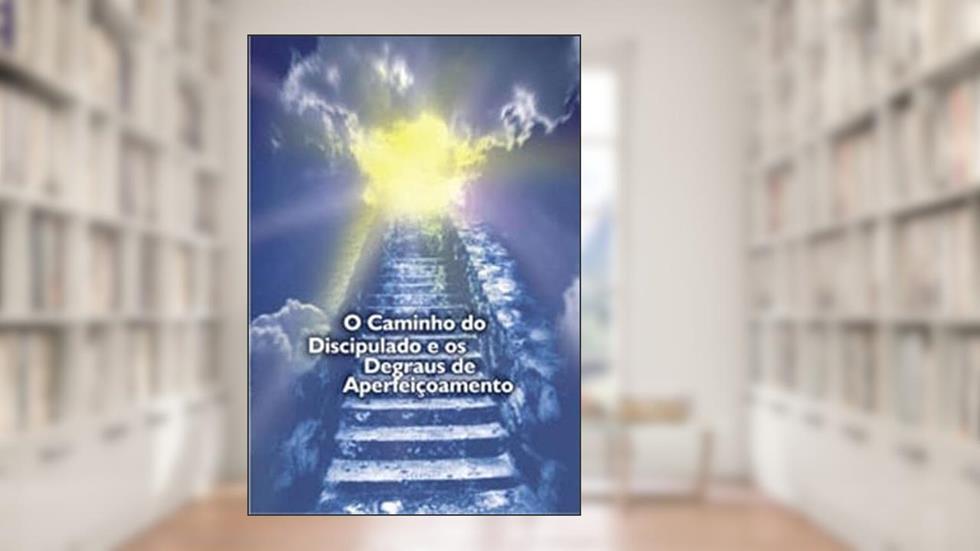 CAMINHO DO DISCIPULADO E OS DEGRAUS DO APERFEIÇOAMENTO, O, do autor PONTE PARA A LIBERDADE