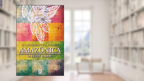 Capa de O caldeirão da magia amazônica, do autor Suely Cals