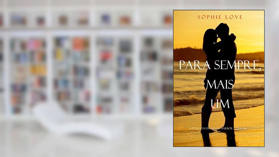 Para Sempre, Mais Um (A Pousada Em Sunset Harbor - Livro 6), do autor Sophie Love
