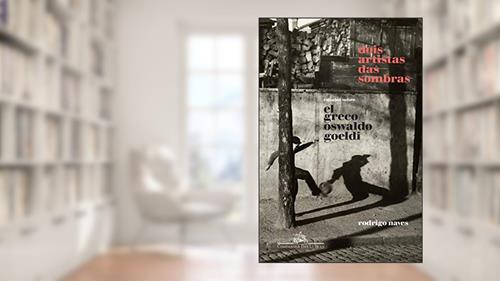 Capa de Dois artistas das sombras: Ensaios sobre El Greco e Oswaldo Goeldi, do autor Rodrigo Naves