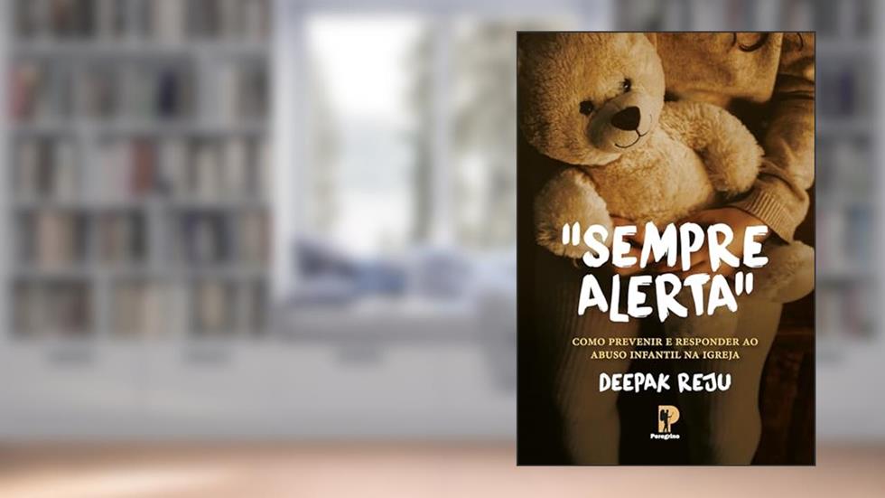 Sempre Alerta: como previnir e responder ao abuso infantil na Igreja, do autor Deepak Reju