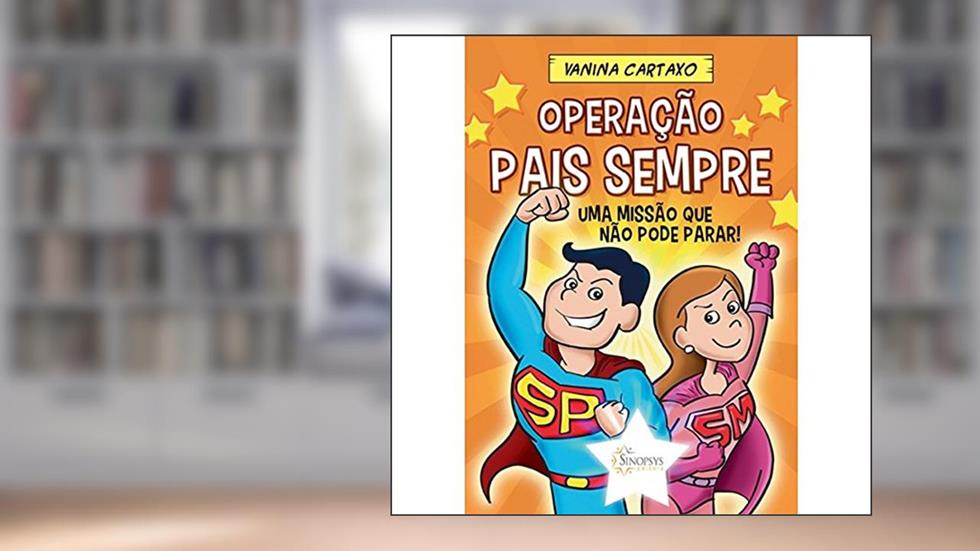 Operação Pais Sempre: uma Missão que Não Pode Parar!, do autor Vanina Cartaxo