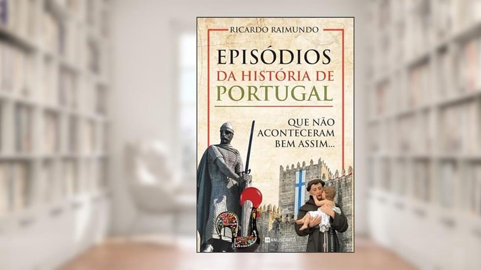 Episódios da História de Portugal que Não Aconteceram Bem Assim..., do autor Ricardo Raimundo