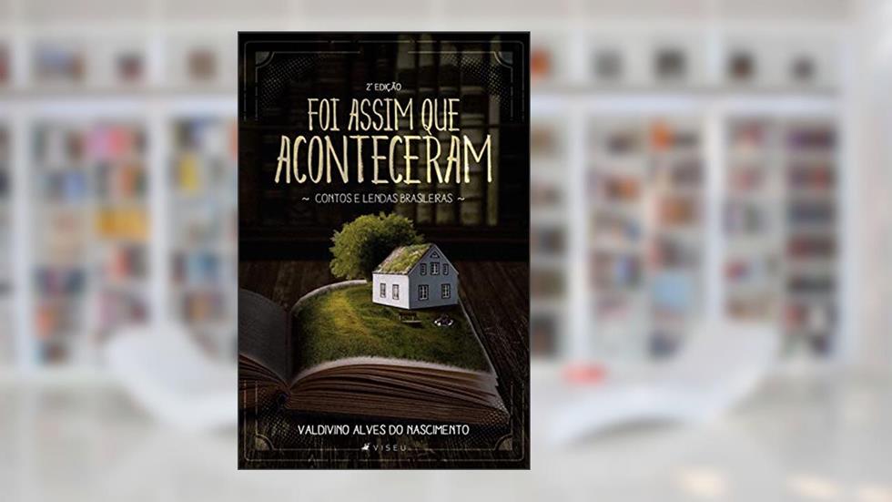 Foi assim que aconteceram: contos e lendas brasileiras - 2ª Edição, do autor Valdivino Alves do Nascimento