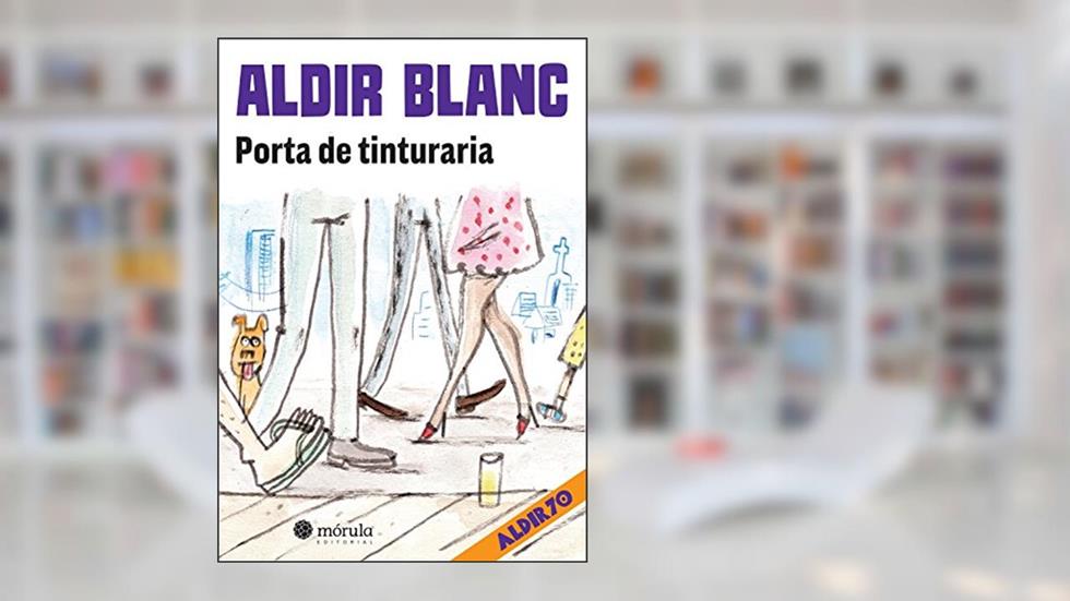 Porta de tinturaria (Aldir 70 Livro 3), do autor Aldir Blanc