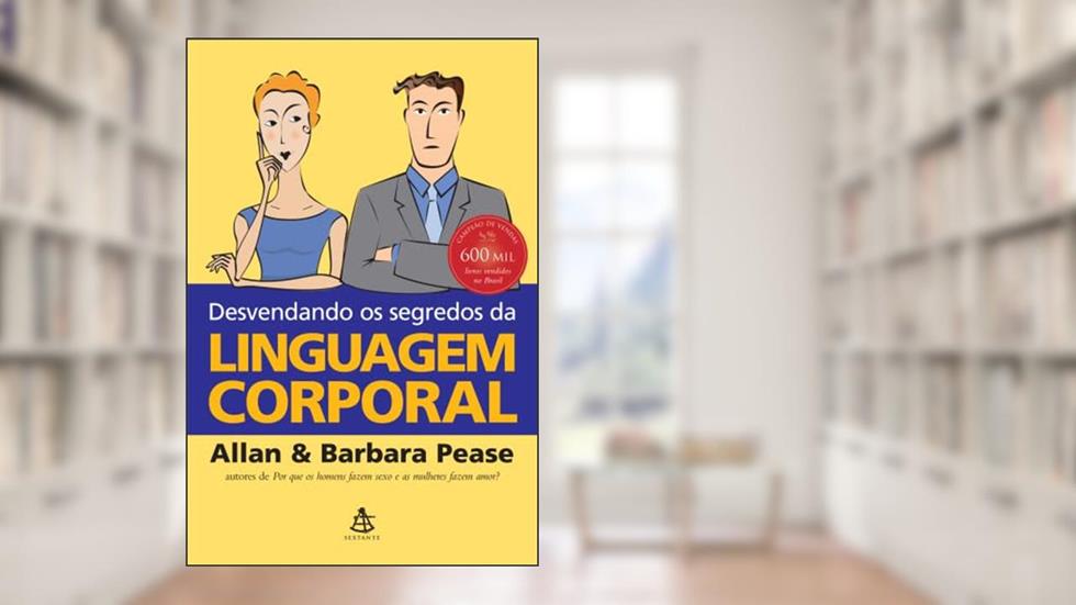 Desvendando os segredos da linguagem corporal, do autor Allan Pease; Barbara Pease