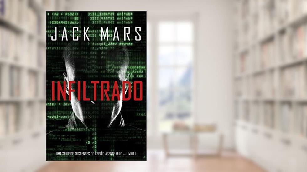 Infiltrado: Uma série de suspenses do espião Agente Zero - Livro nº1, do autor Jack Mars