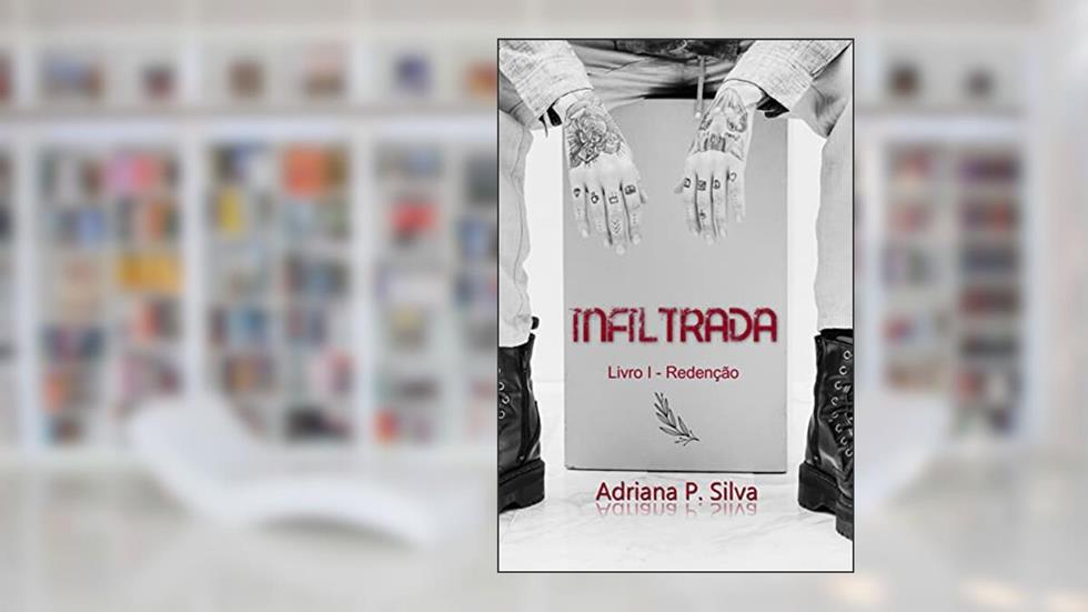 Infiltrada - Livro I - Redenção, do autor Adriana P. Silva