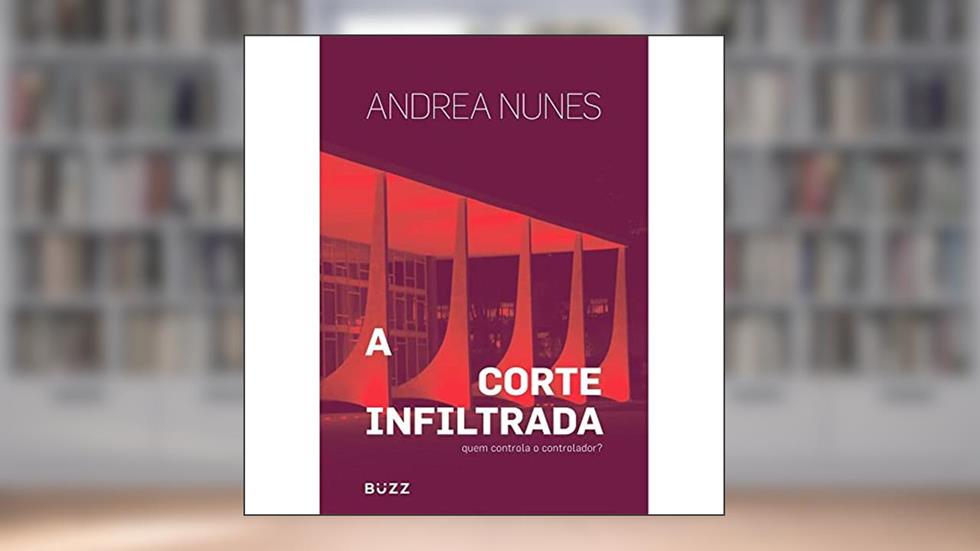A corte infiltrada: Quem controla o controlador?, do autor Andrea Nunes