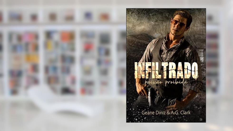 Infiltrado: Paixão Proibida (Homens da Lei), do autor Geane Diniz e A.G. Clark; Geane Diniz; A. G. Clark