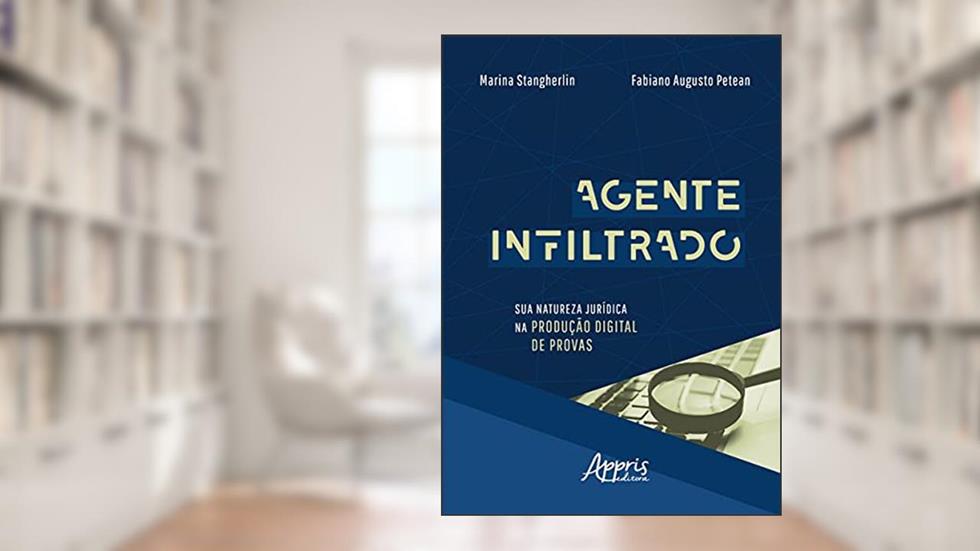 Agente infiltrado: sua natureza jurídica na produção digital de provas, do autor Marina Stangherlin; Fabiano Augusto Petean