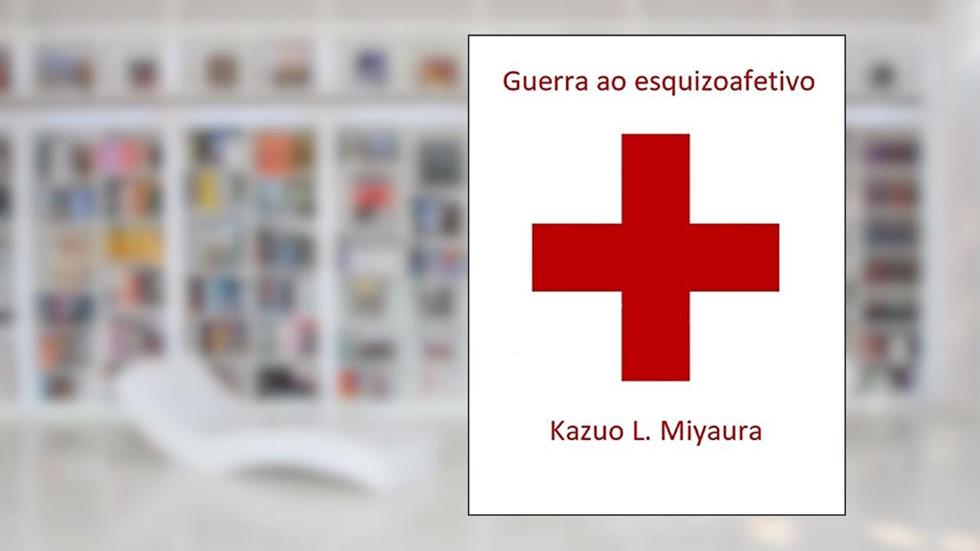 Guerra ao esquizoafetivo, do autor Kazuo Leonardo Miyaura