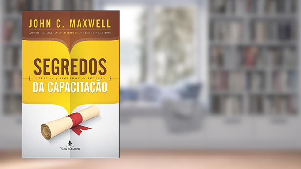 Segredos da capacitação (Os 4 segredos do sucesso), do autor John C. Maxwell