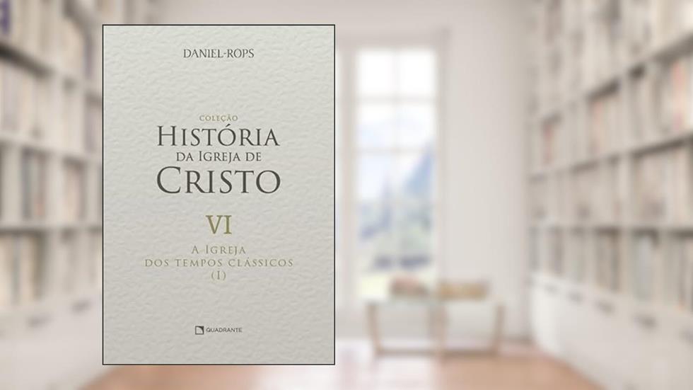 A Igreja dos tempos clássicos (I) - Volume VI, do autor Daniel Rops