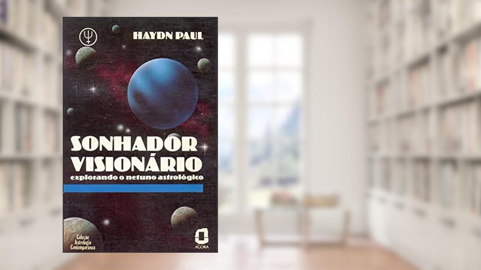 Sonhador visionário: explorando o netuno astrológico, do autor Haydn Paul
