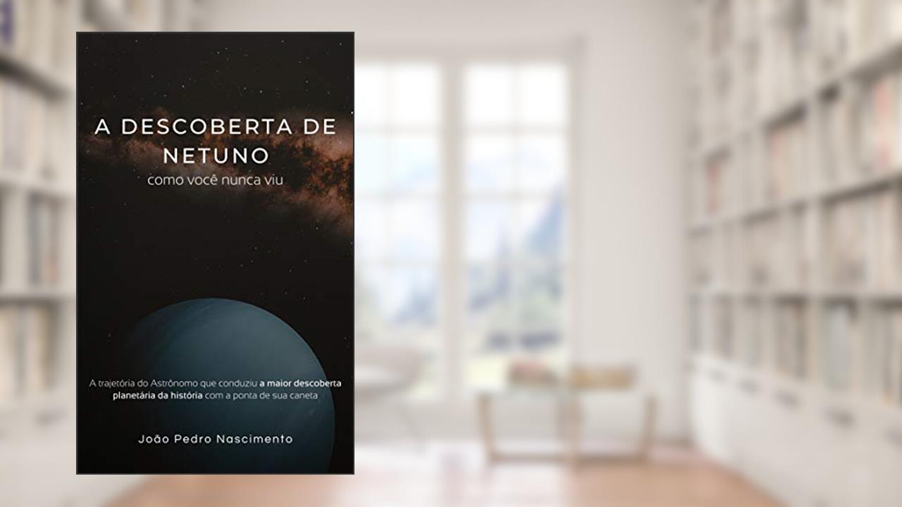 A descoberta de Netuno como você nunca viu, do autor João Pedro Nascimento