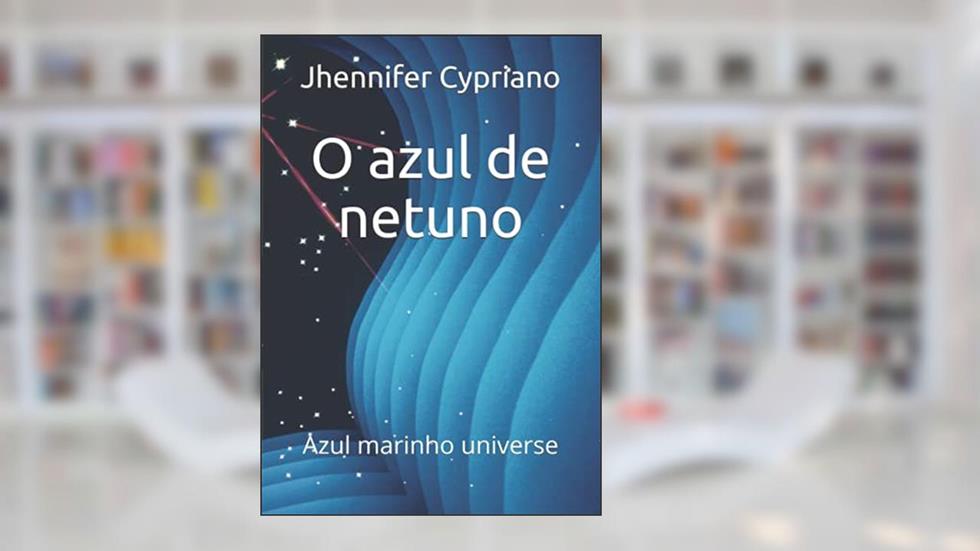 O azul de netuno: Azul marinho universe (Portuguese Edition), do autor Jhennifer Emanuela Cypriano