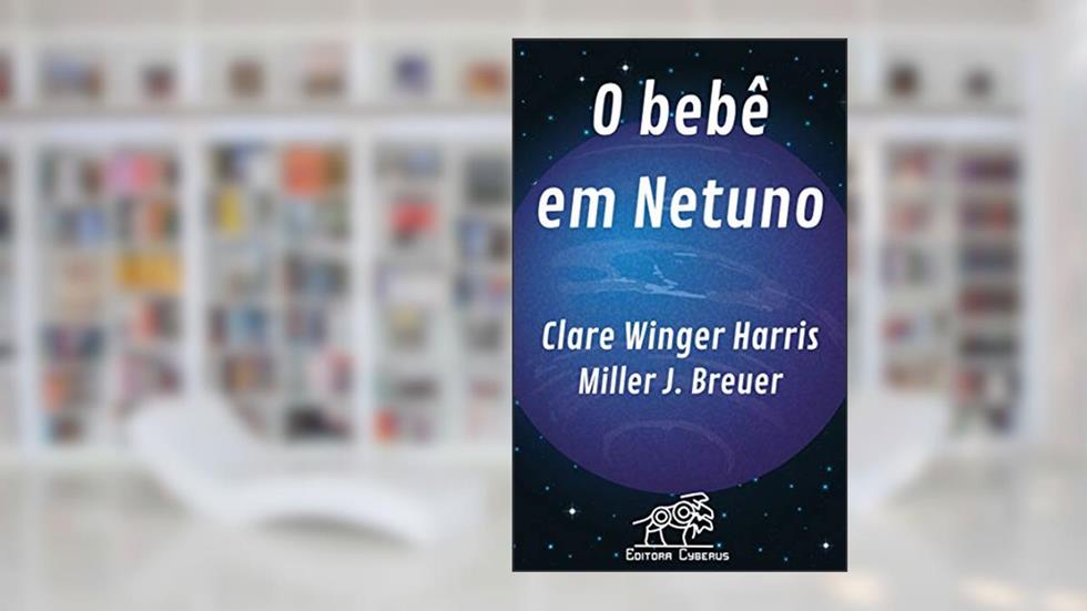 O bebê em Netuno, do autor Clare Winger Harris; Miller J. Breuer